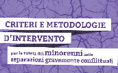 Criteri e metodologie d’intervento per la tutela nei minorenni nelle separazioni gravemente conflittuali